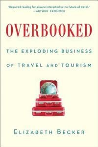 Overbooked: The Exploding Business of Travel and Tourism