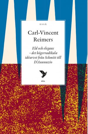 Eld och elegans - det högerradikala idéarvet från Schmitt till D'Annunzio | 1:a upplagan