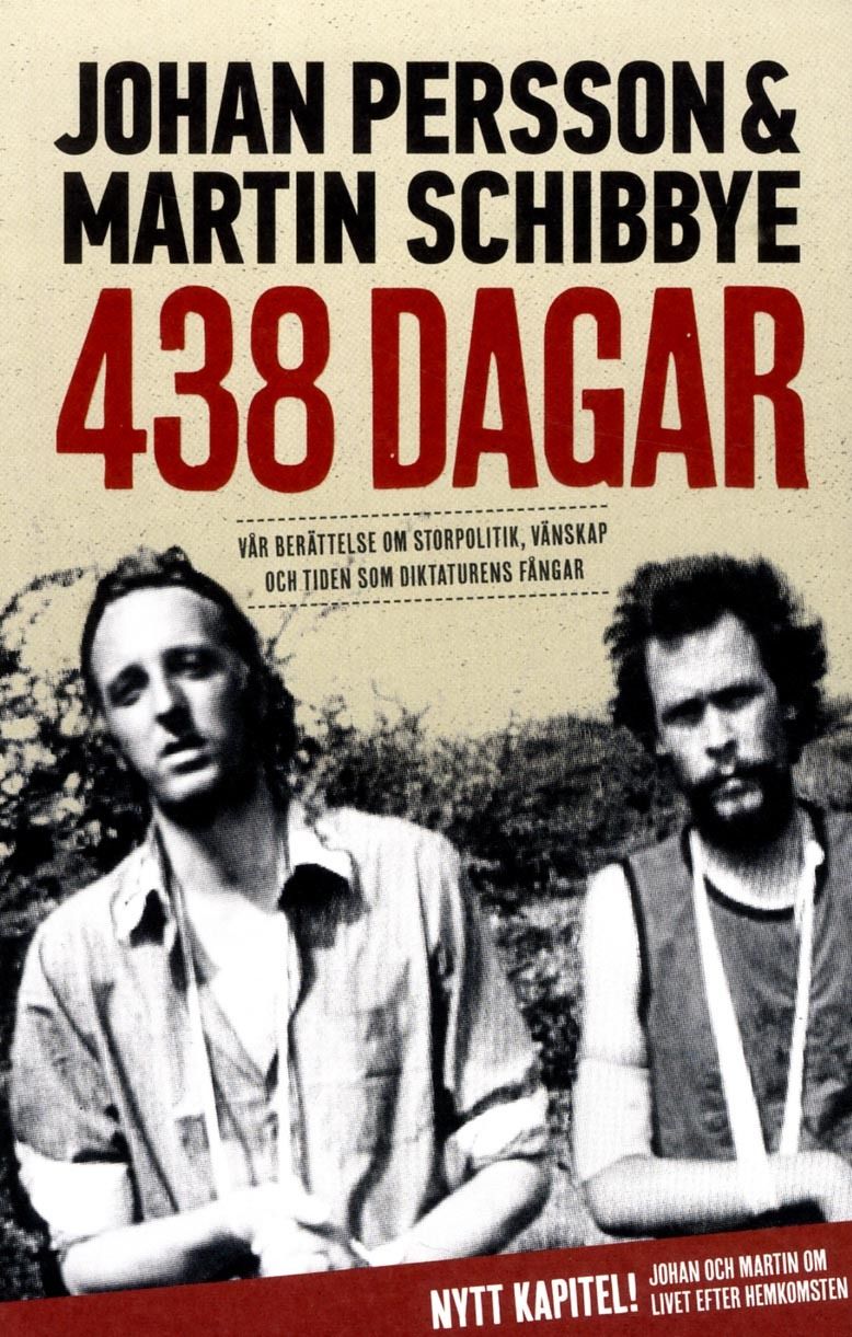 438 dagar : vår berättelse om storpolitik, vänskap och tiden som diktaturens fångar - Johan Persson - Martin Schibbye - Upplaga 1