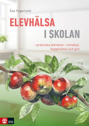 Elevhälsa i skolan : Praktiska lektioner i mindset, hoppfullhet och gri | 1:a upplagan