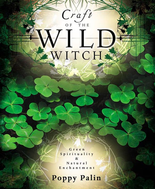Craft of the wild witch - green spirituality and natural enchantment | 0:e upplagan