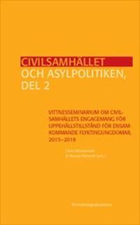 Civilsamhället och asylpolitiken, del 2 : Vittnesseminarium om civilsamhällets engagemang för uppehållstillstånd för ensamkomman | 1:a upplagan