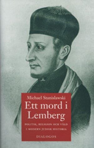 Ett mord i Lemberg : politik, religion och våld i modern judisk historia