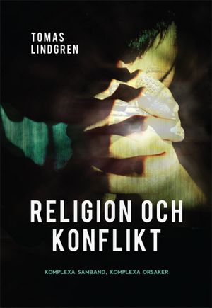 Religion och konflikt : komplexa samband, komplexa orsaker | 1:a upplagan