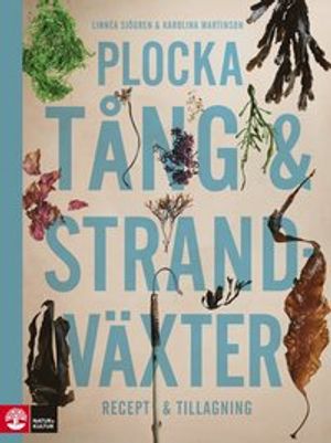 Plocka tång & strandväxter : Recept och tillagning | 1:a upplagan