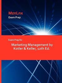 Exam Prep for Marketing Management by Kotler & Keller, 12th Ed. | 0:e upplagan