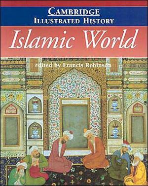 Cambridge illustrated history of the islamic world