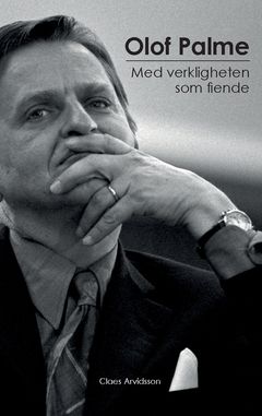 Olof Palme : Med verkligheten som fiende | 0:e upplagan