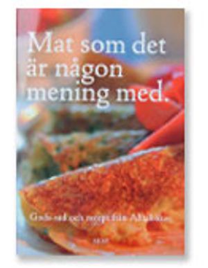 Mat som det är någon mening med : goda råd och recept från Alftaköket /