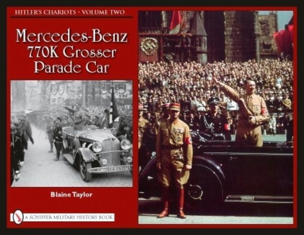 Hitlers chariots - volume 2 -- mercedes-benz 770k grosser parade car | 0:e upplagan