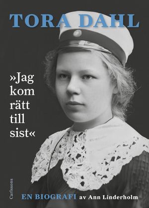 »Jag kom rätt till sist« - Tora Dahl, en biografi