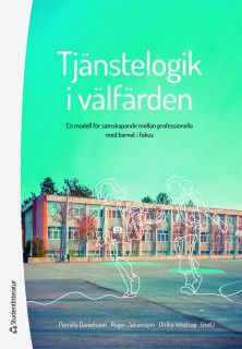 Tjänstelogik i välfärden - En modell för samskapande mellan professionella med barnet i fokus | 1:a upplagan