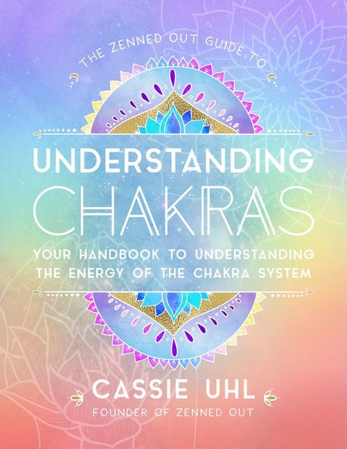 Zenned Out Guide To Understanding Chakras | 0:e upplagan