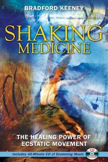 Shaking Medicine: The Healing Power Of Ecstatic Movement (In
