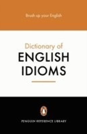 The Penguin Dictionary of English Idioms