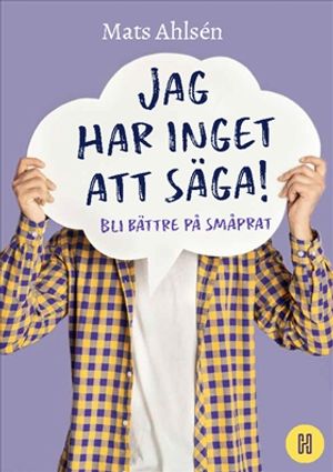 Jag har inget att säga! : Bli bättre på småprat