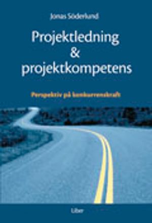 Projektledning och projektkompetens: Perspektiv på konkurrenskraft | 1:a upplagan