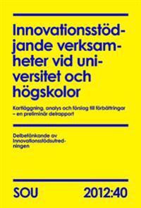 Innovationsstödjande verksamheter vid universitet och högskolor : kartläggning, analys och förslag till förbättringar – en preli | 0:e upplagan