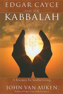 Edgar Cayce And The Kabblah: Resources For Soulful Living