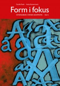 Form i fokus Del A: Övningsbok i svensk grammatik
