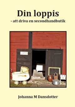 Din loppis : Att driva en secondhandbutik | 0:e upplagan