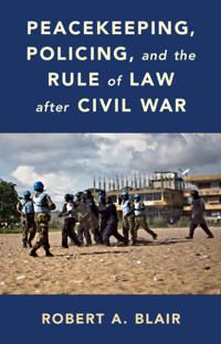Peacekeeping, Policing, and the Rule of Law after Civil War | 0:e upplagan