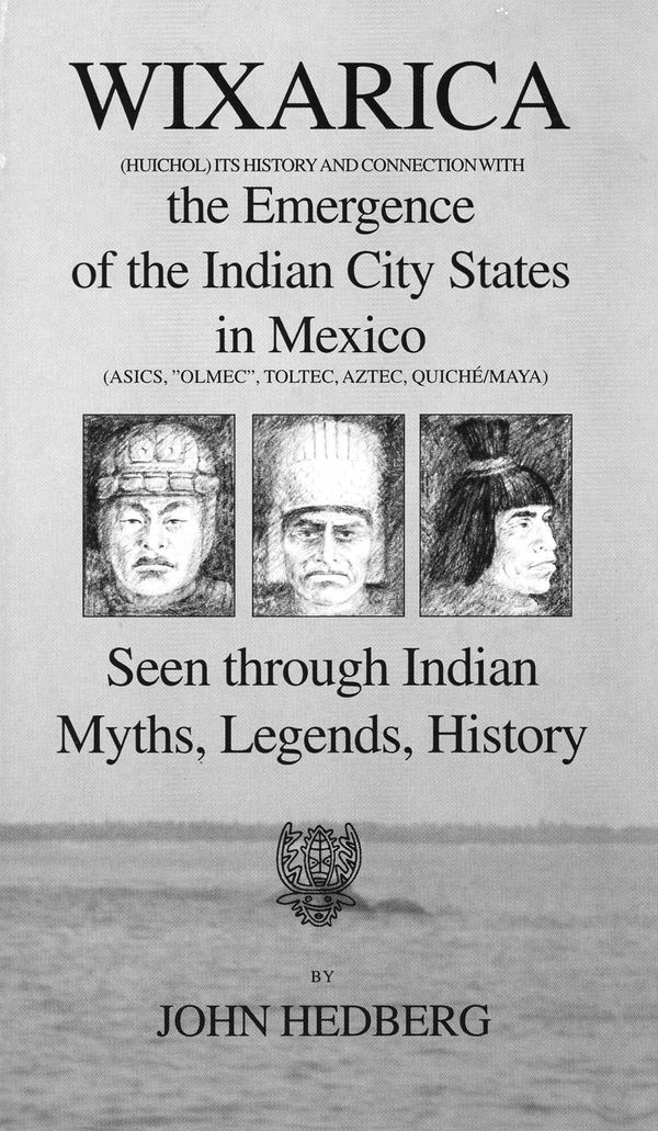 Wixarica (Huichol) its History and Connection with the Emergence of the Indian city states in Mexico | 1:a upplagan