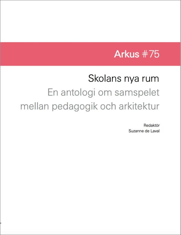 Skolans nya rum : en antologi om samspelet mellan pedagogik och arkitektur | 0:e upplagan