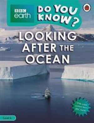 Do You Know? Level 4 – BBC Earth Looking After the Ocean