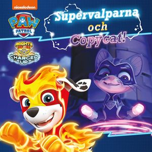 Paw Patrol: Mighty pups supervalparna och Copycat