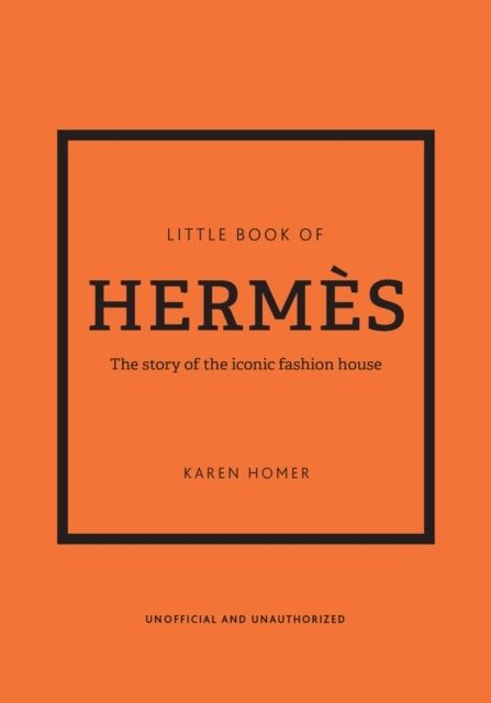 Little Book of Hermes - The story of the iconic fashion house | 0:e upplagan