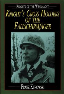 Knights of the wehrmacht - knights cross holders of the fallschirmjager