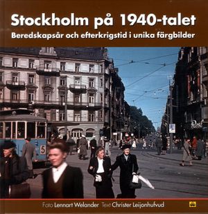 Stockholm på 1940-talet : beredskapsår och efterkrigstid i unika färgbilder | 1:a upplagan