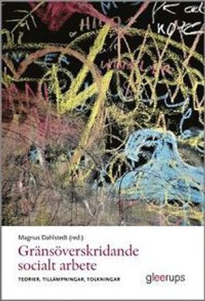 Gränsöverskridande socialt arbete : Teorier, tillämpningar, tolkningar | 1:a upplagan