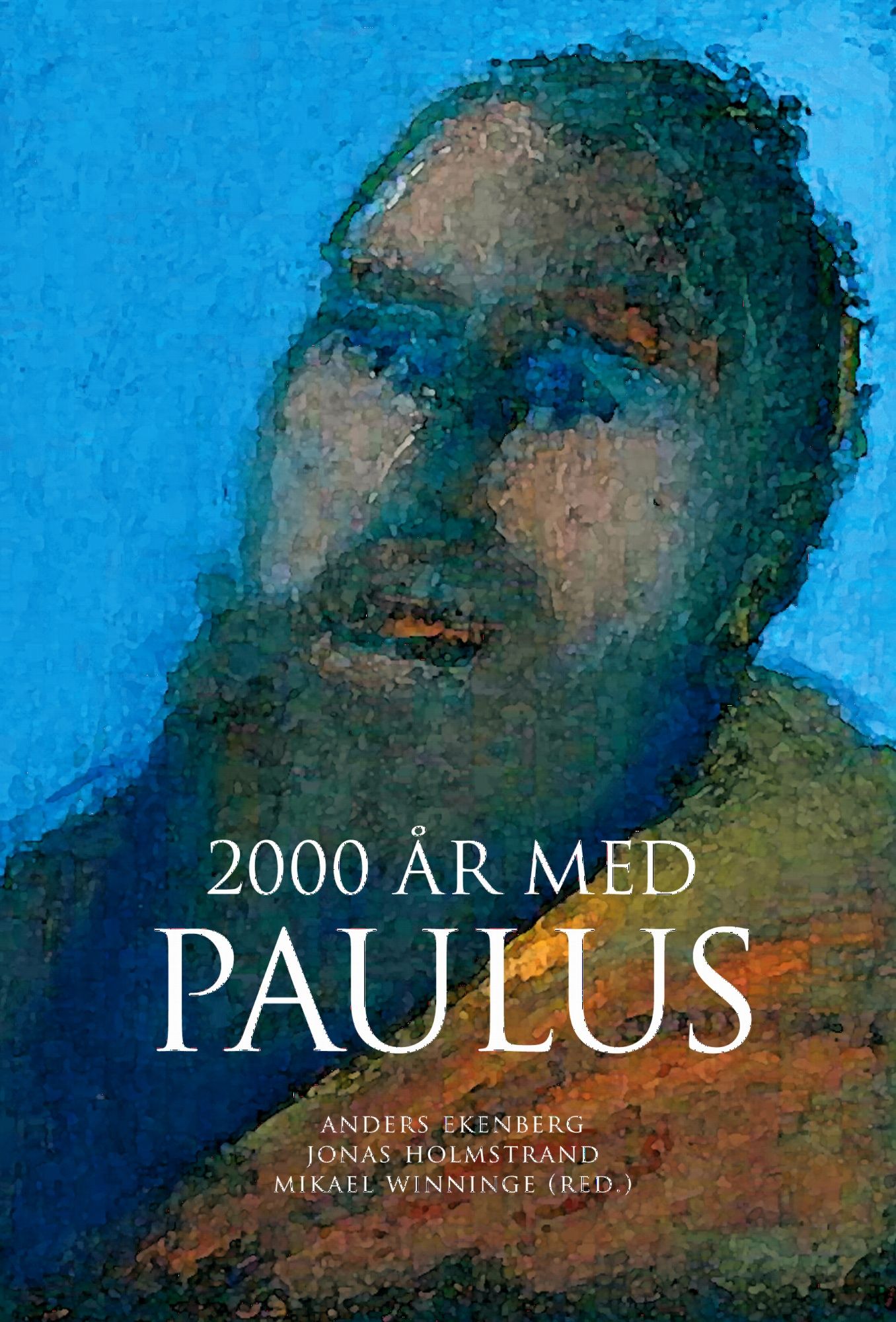 2000 år med Paulus - Hanna Stenström - Tord Fornberg - Bengt Holmberg - Mikael Tellbe - Lena Roos - Anders Gerdmar - James Starr - Christer Åsberg
