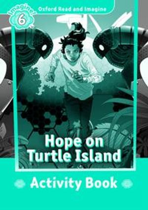 Oxford Read and Imagine: Level 6: Hope on Turtle Island Activity Book