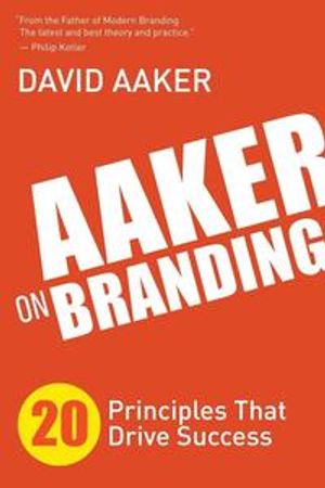 Aaker on Branding: 20 Principles That Drive Success | 1:a upplagan