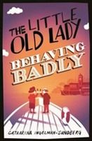 The Little Old Lady Behaving Badly - Catharina Ingelman-Sundberg