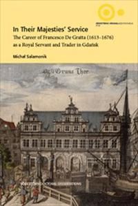 In Their Majesties' Service : The Career of Francesco De Gratta (1613-1676) as a Royal Servant and Trader in Gda?sk | 1:a upplagan