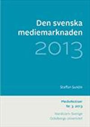 Den svenska mediemarknaden 2013 | 1:a upplagan