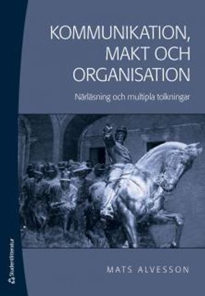 Kommunikation, makt och organisation : närläsning och mutipla tolkningar | 1:a upplagan