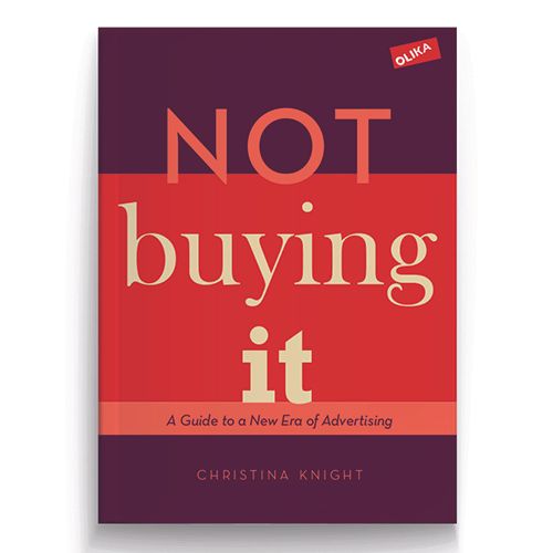NOT BYING IT - An ad woman's guide to a new era of advertising | 1:a upplagan