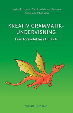 Kreativ grammatikundervisning : Från förskoleklass till åk 6 |  2:e upplagan