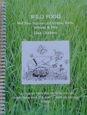 Wild Food : mat från naturen till vuxna, barn, bebisar & pets | 1:a upplagan