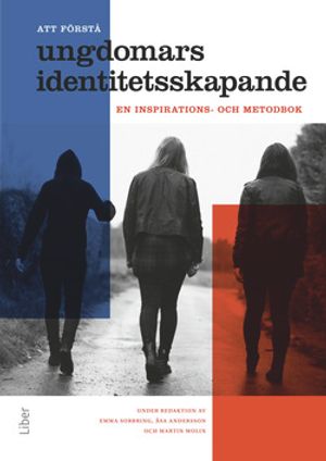 Att förstå ungdomars identitetsskapande : en inspirations- och metodbok | 1:a upplagan