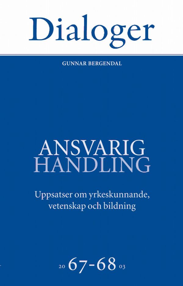 Ansvarig handling: uppsatser om yrkeskunnande, vetenskap och bildning 67-68 | 1:a upplagan