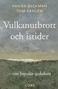 Vulkanutbrott och istider : - om bipolär sjukdom | 1:a upplagan