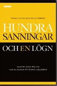 Hundra sanningar och en lögn : hundra goda råd om hur du skapar ett starkt varumärke | 1:a upplagan
