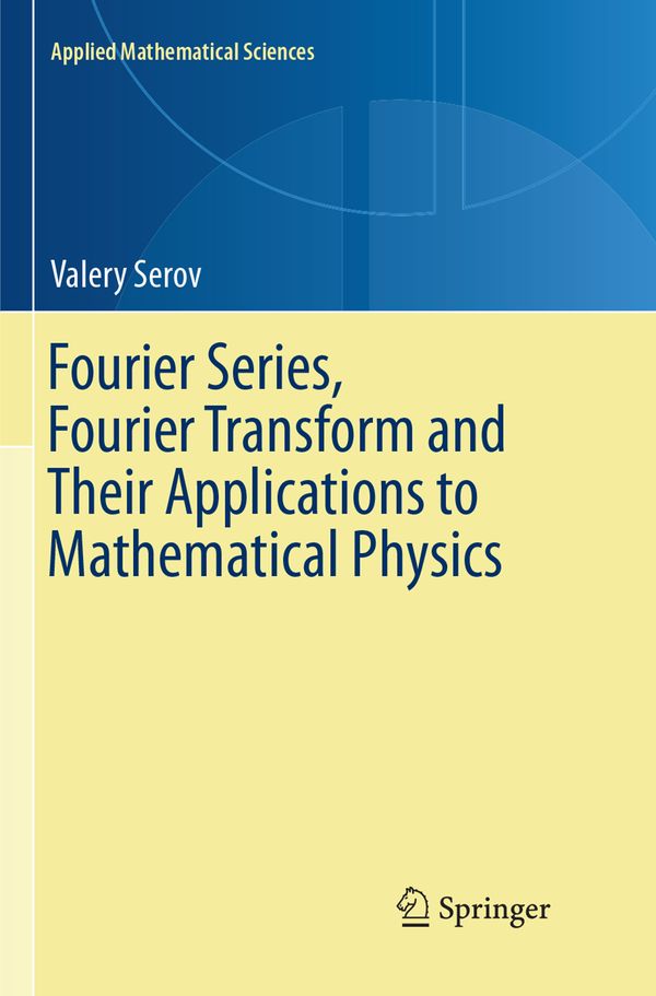 Fourier Series, Fourier Transform and Their Applications to Mathematical Physics | 1:a upplagan