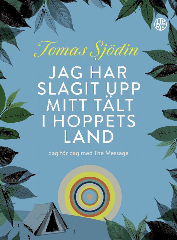 Jag har slagit upp mitt tält i hoppets land : dag för dag med The Message | 1:a upplagan